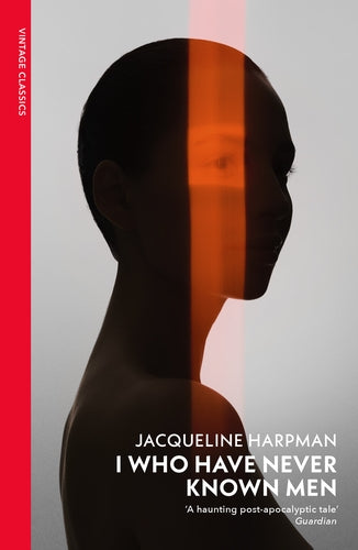 I Who Have Never Known Men – Jacqueline Harpman (Vintage) book cover