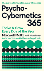 Psycho-Cybernetics 365: Thrive and Grow Every Day of the Year