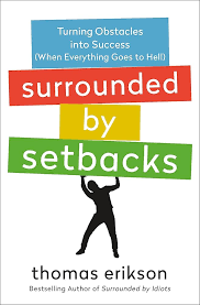 Surrounded by Setbacks: How to Succeed When Everything's Gone Bad